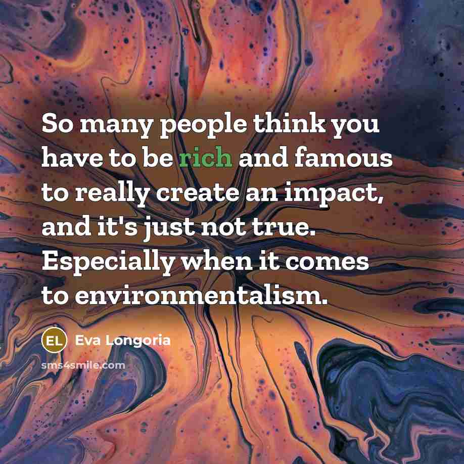 “So many people think you have to be rich and…” quote by Eva Longoria