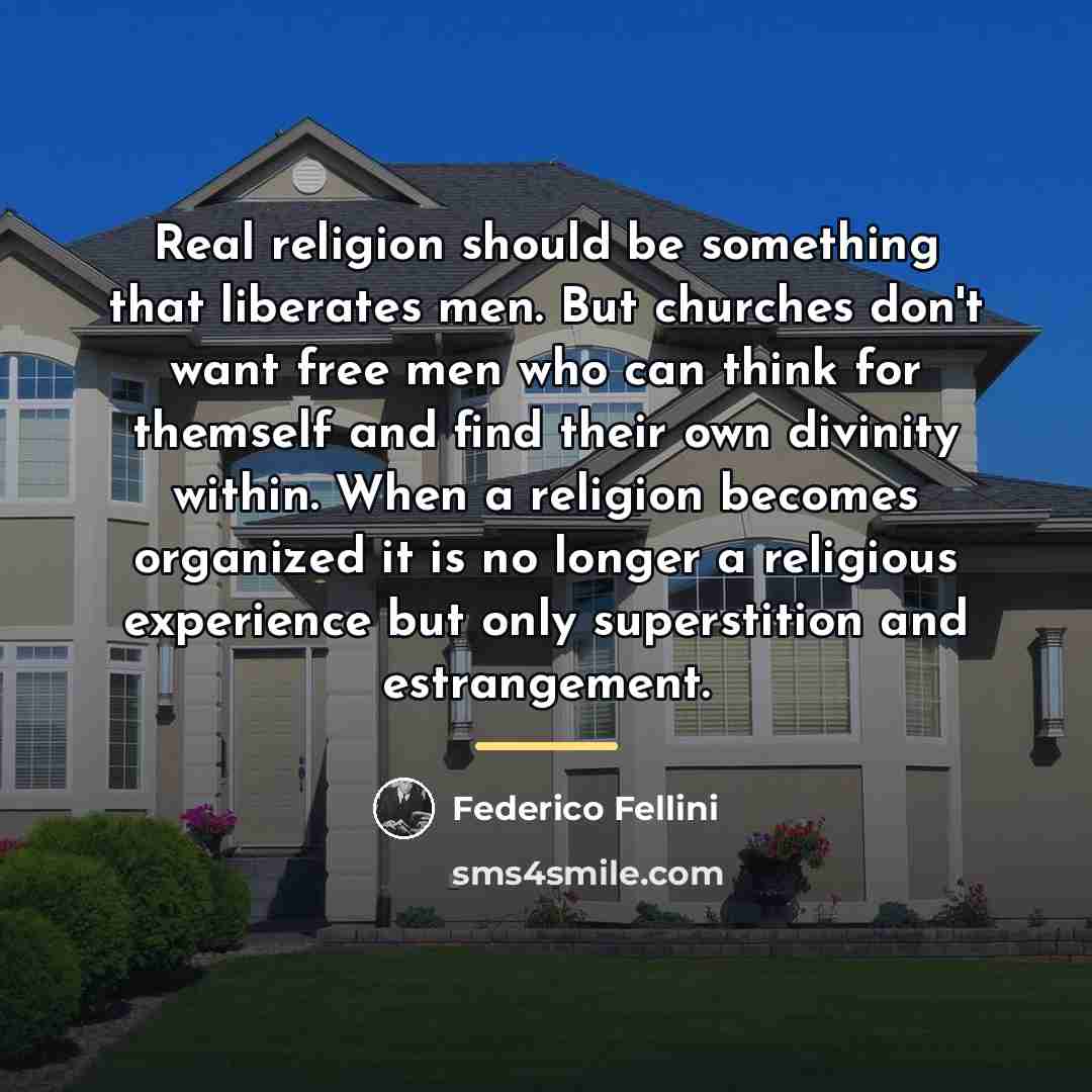 “Real religion should be something that liberates men. But churches…” quote by Federico Fellini