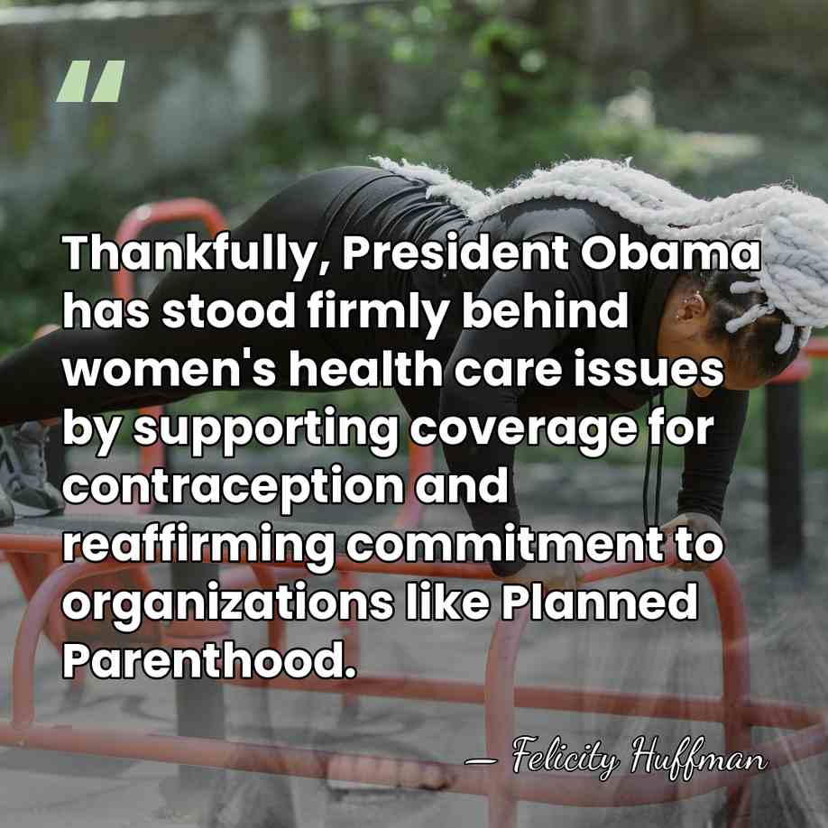 Thankfully, President Obama has stood firmly behind women's health care issues by&hellip; - Felicity Huffman