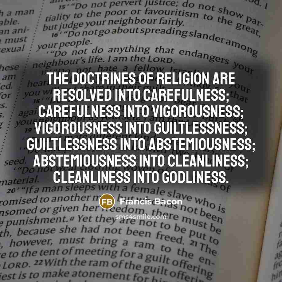 “The doctrines of religion are resolved into carefulness; carefulness into…” quote by Francis Bacon