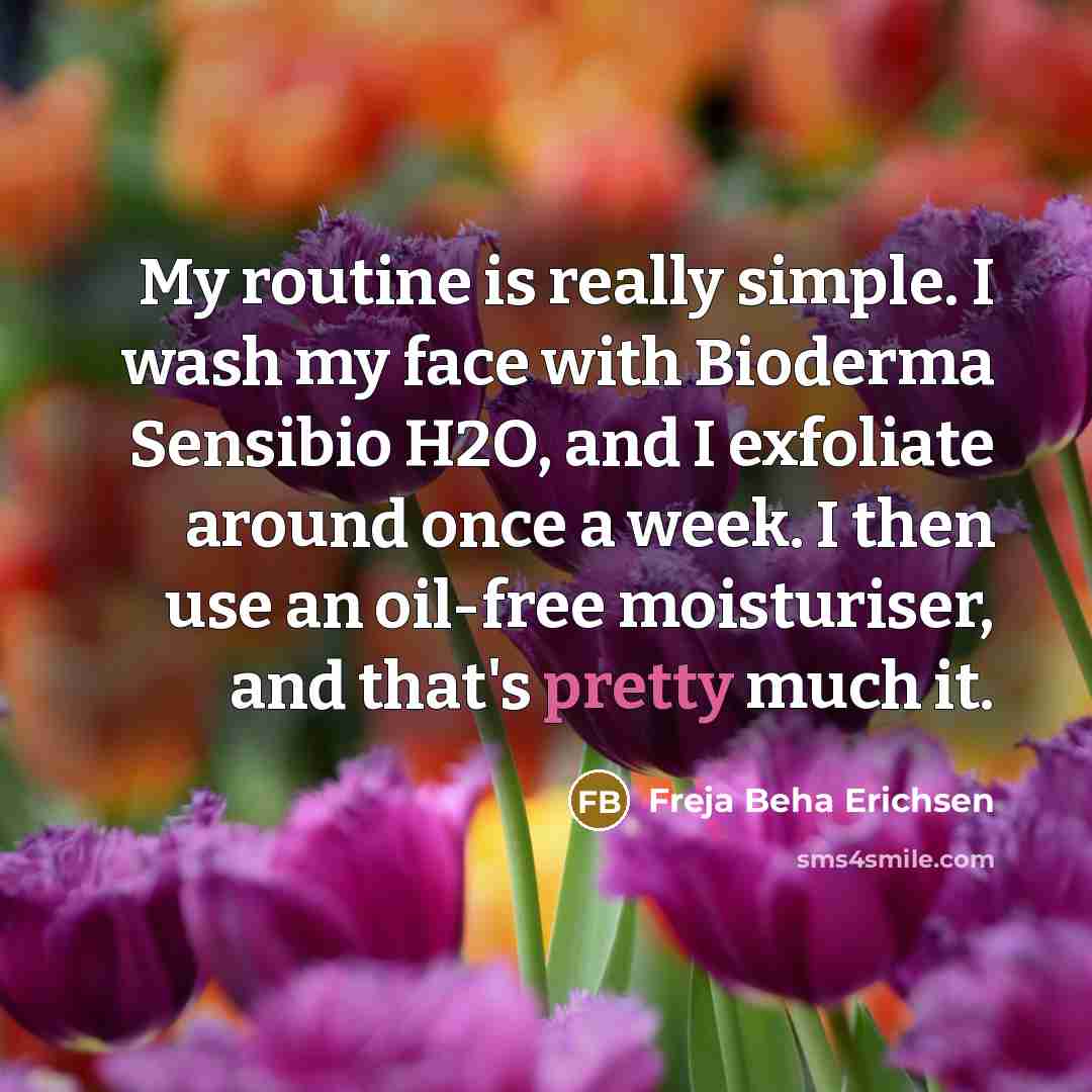 “My routine is really simple. I wash my face with…” quote by Freja Beha Erichsen
