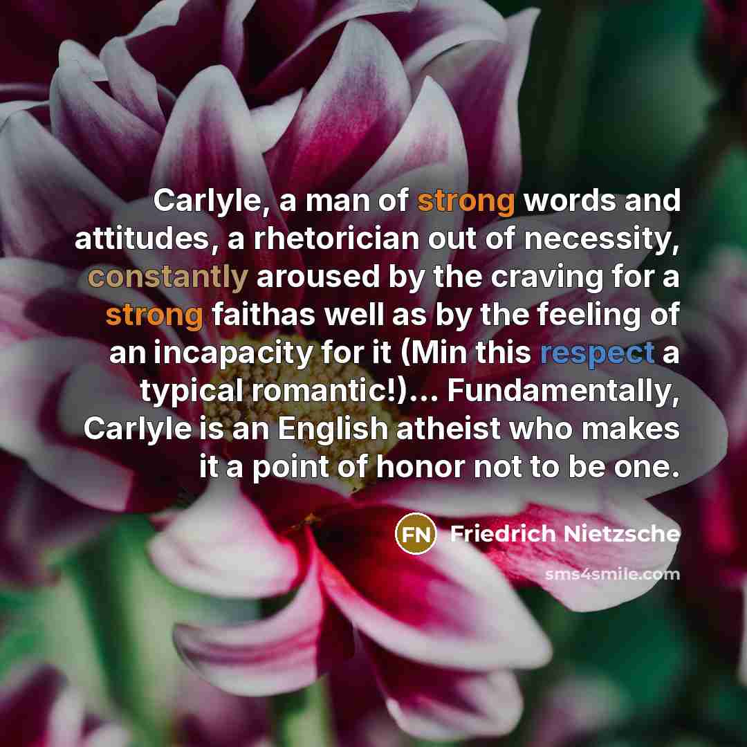 “Carlyle, a man of strong words and attitudes, a rhetorician…” quote by Friedrich Nietzsche
