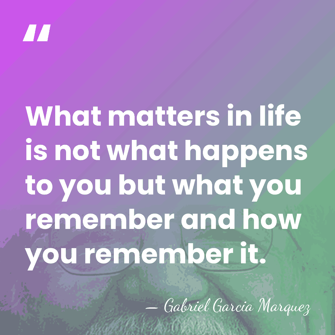 What matters in life is not what happens to you but what&hellip; - Gabriel Garcia Marquez