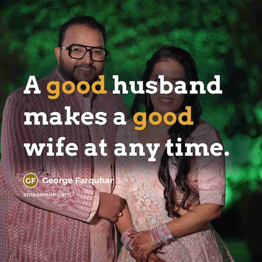 “A good husband makes a good wife at any time.…” quote by George Farquhar