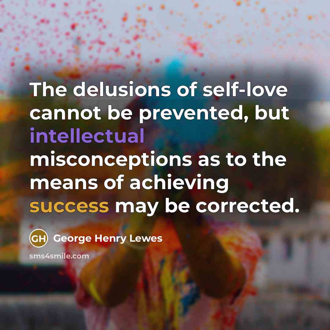 “The delusions of self-love cannot be prevented, but intellectual misconceptions…” quote by George Henry Lewes