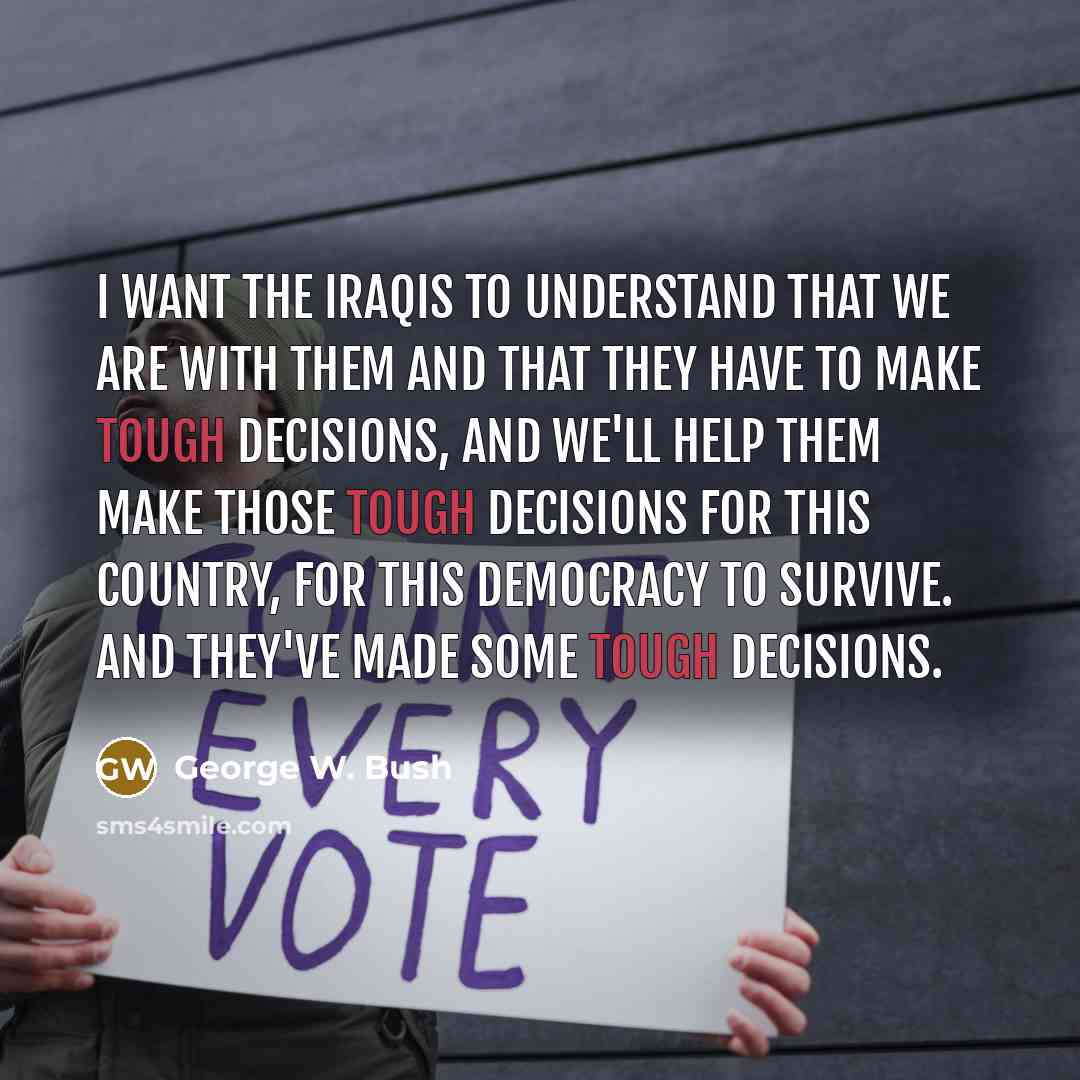 “I want the Iraqis to understand that we are with…” quote by George W. Bush