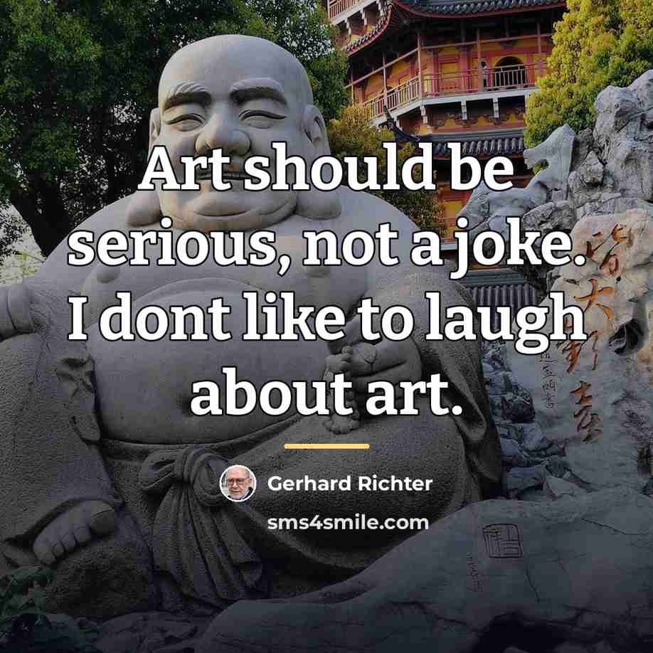 “Art should be serious, not a joke. I dont like…” quote by Gerhard Richter