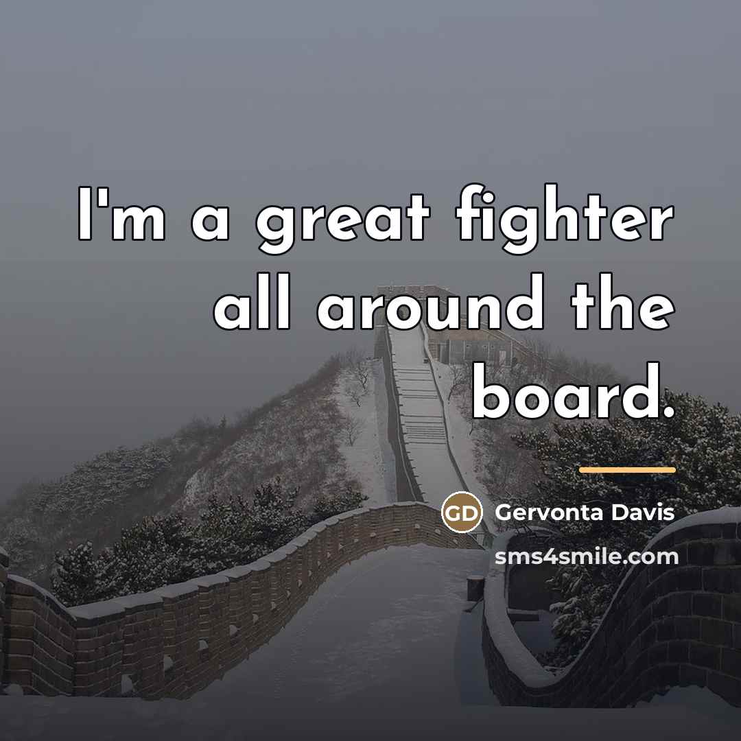 “I'm a great fighter all around the board.…” quote by Gervonta Davis