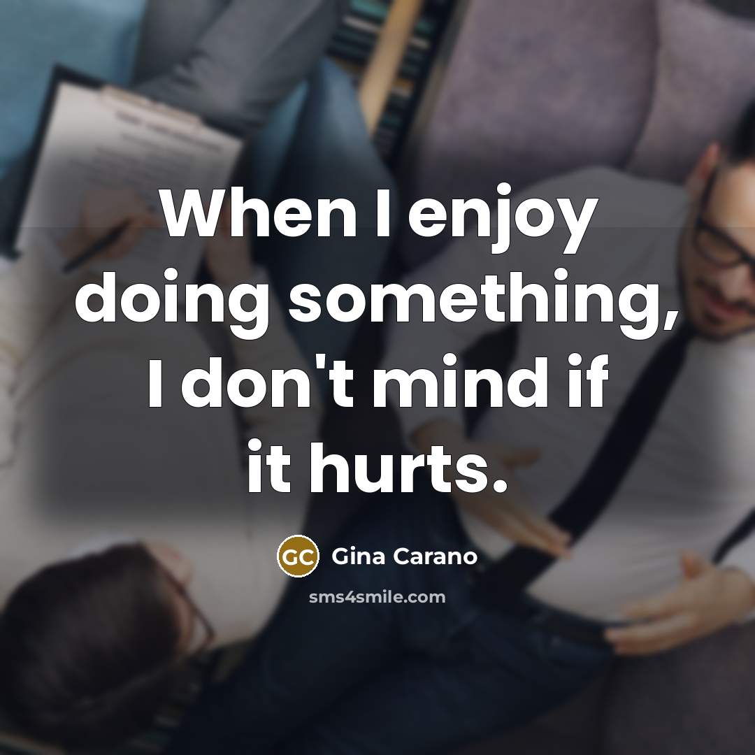 “When I enjoy doing something, I don't mind if it…” quote by Gina Carano