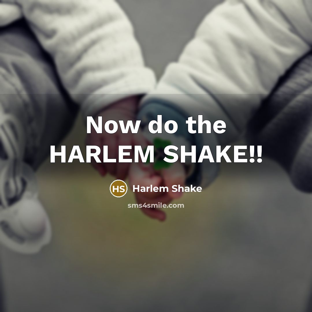 “Now do the HARLEM SHAKE!!” quote by Harlem Shake