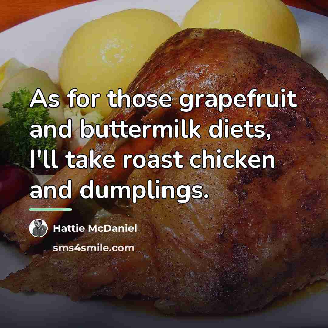 “As for those grapefruit and buttermilk diets, I'll take roast…” quote by Hattie McDaniel