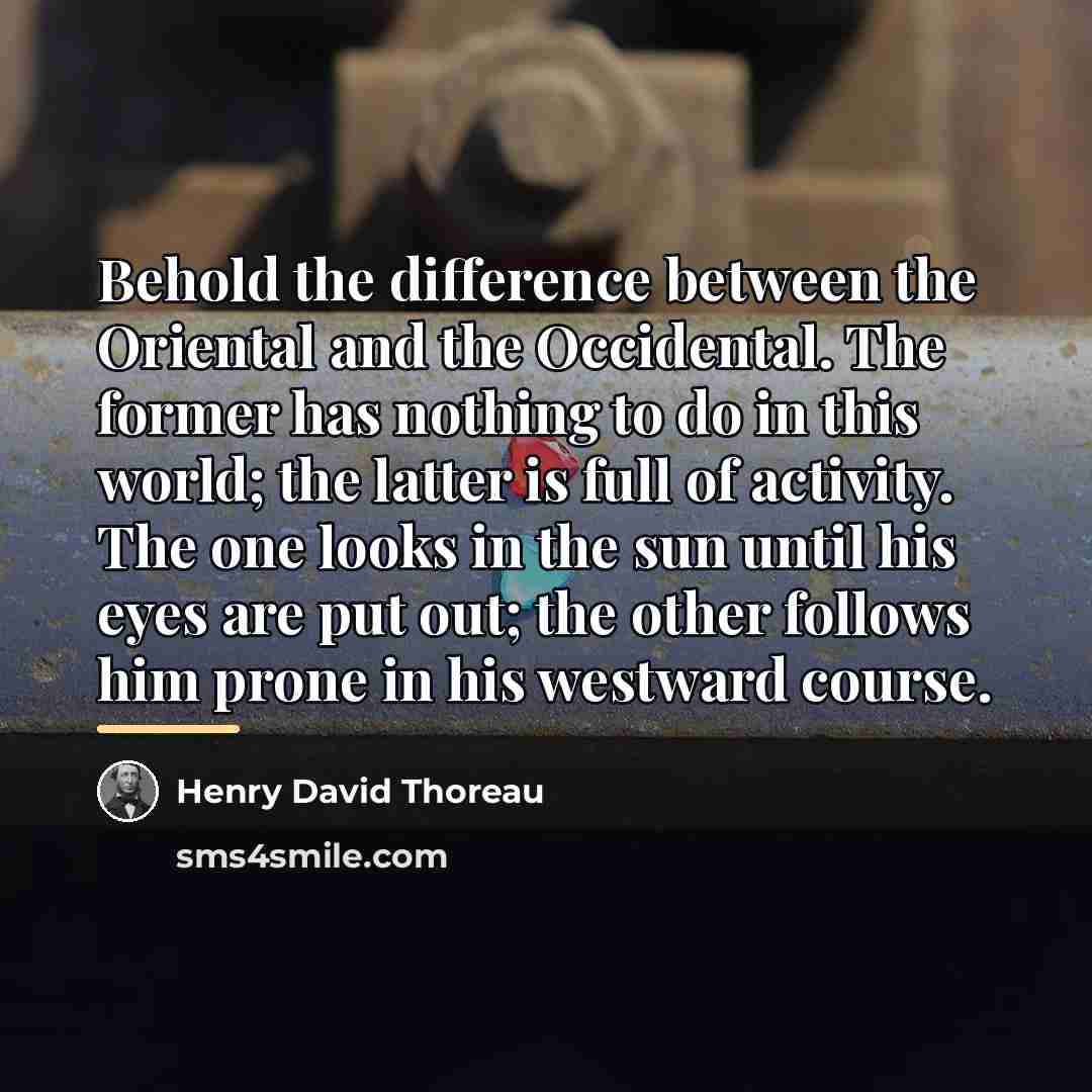 “Behold the difference between the Oriental and the Occidental. The…” quote by Henry David Thoreau