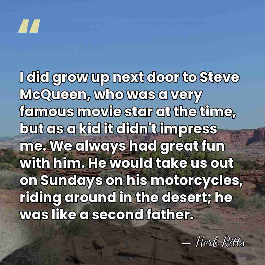 I did grow up next door to Steve McQueen, who was a&hellip; - Herb Ritts