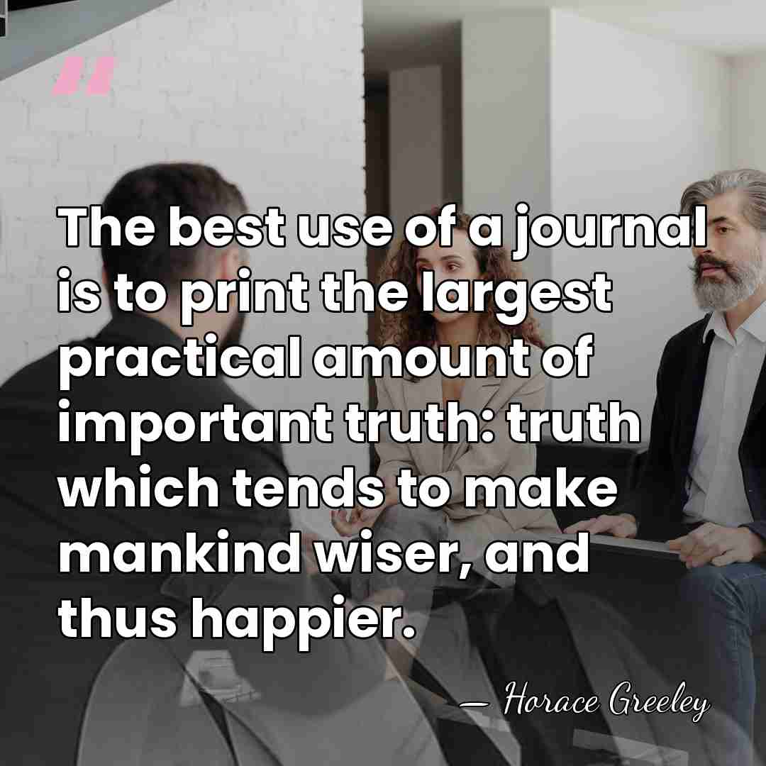 The best use of a journal is to print the largest practical&hellip; - Horace Greeley