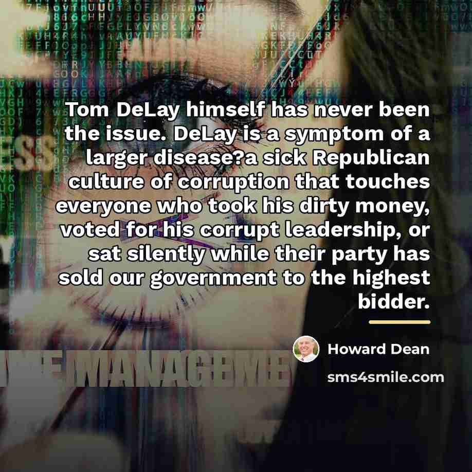 “Tom DeLay himself has never been the issue. DeLay is…” quote by Howard Dean