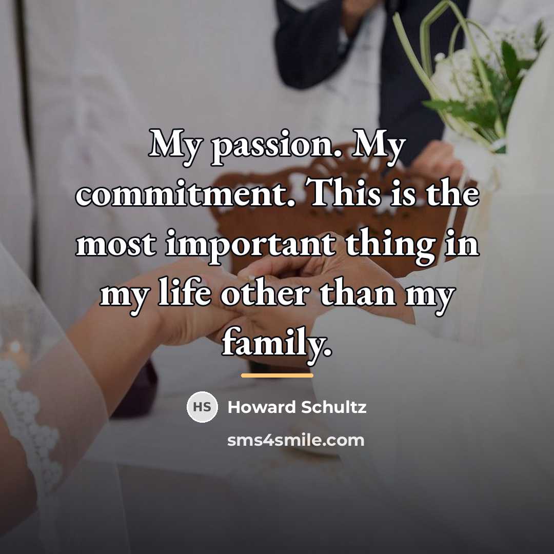 “My passion. My commitment. This is the most important thing…” quote by Howard Schultz