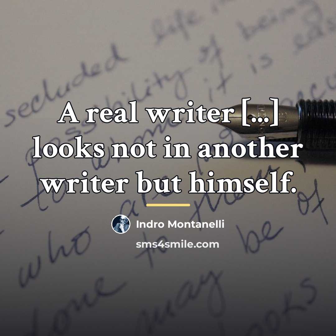 “A real writer [...] looks not in another writer but…” quote by Indro Montanelli