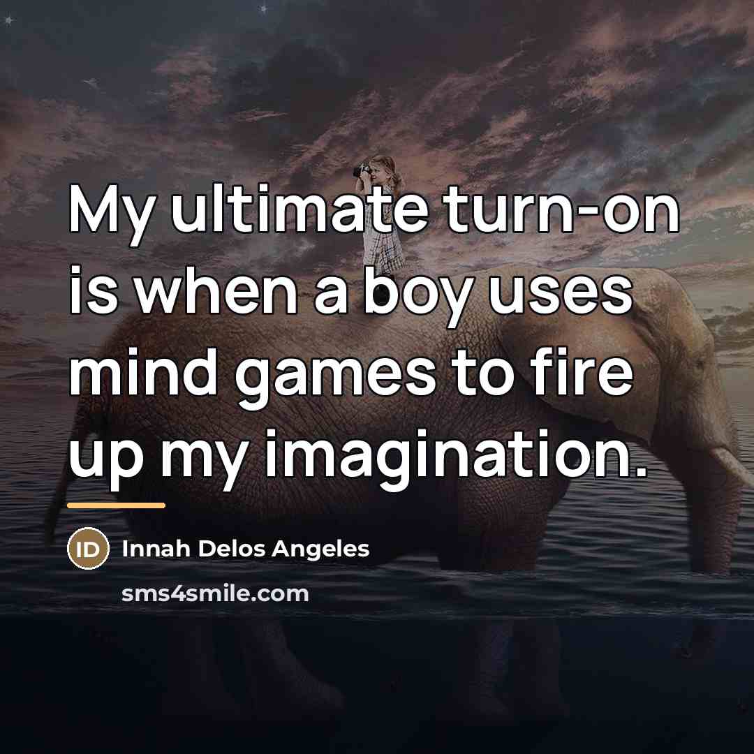 “My ultimate turn-on is when a boy uses mind games…” quote by Innah Delos Angeles