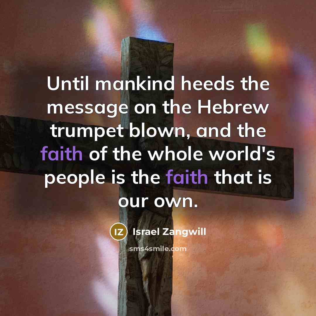“Until mankind heeds the message on the Hebrew trumpet blown,…” quote by Israel Zangwill