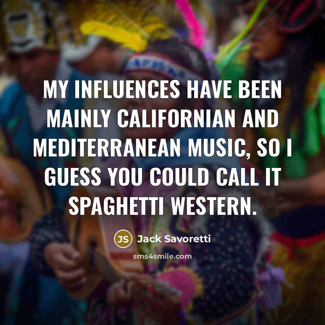 “My influences have been mainly Californian and Mediterranean music, so…” quote by Jack Savoretti