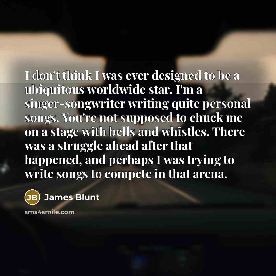 “I don't think I was ever designed to be a…” quote by James Blunt
