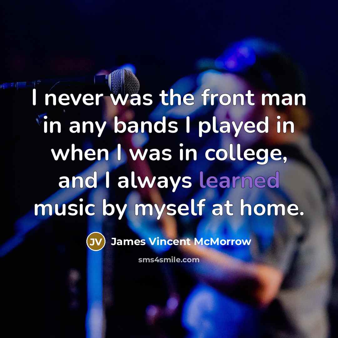 “I never was the front man in any bands I…” quote by James Vincent McMorrow