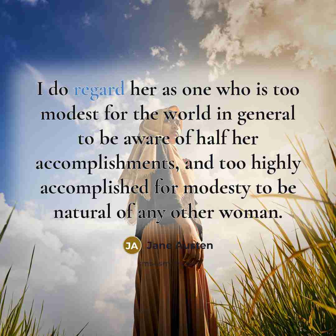 “I do regard her as one who is too modest…” quote by Jane Austen