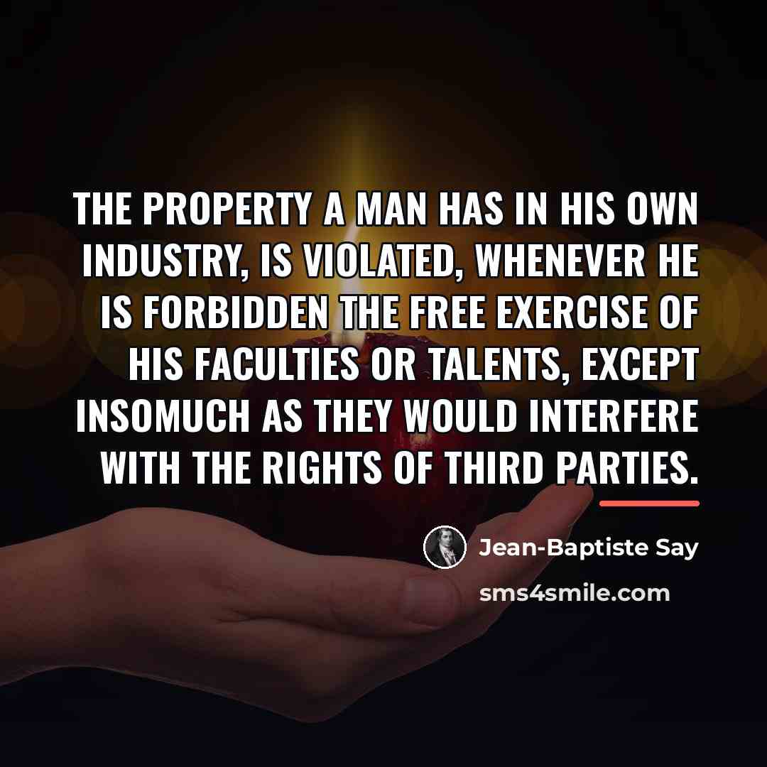 “The property a man has in his own industry, is…” quote by Jean-Baptiste Say