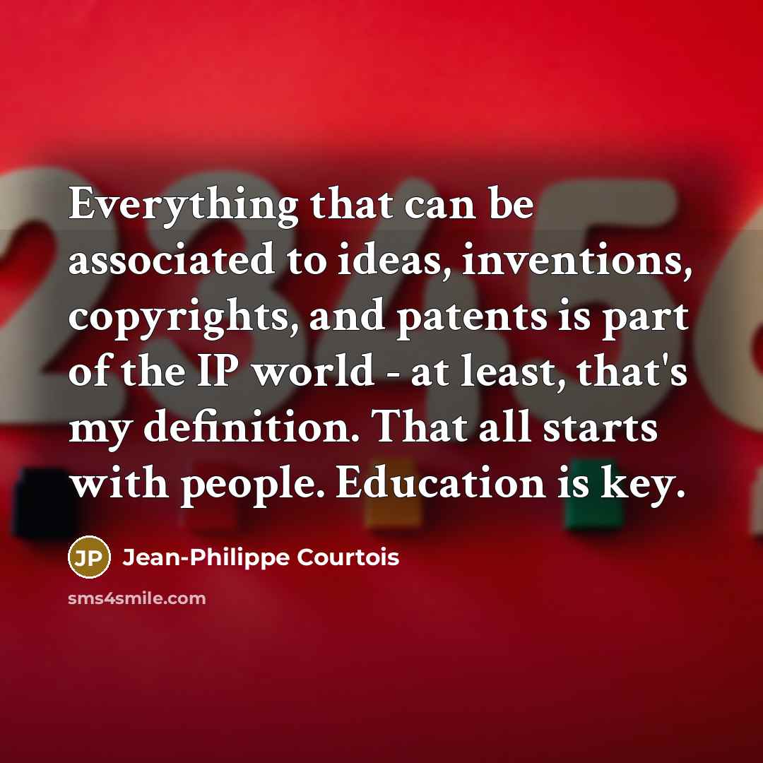 “Everything that can be associated to ideas, inventions, copyrights, and…” quote by Jean-Philippe Courtois