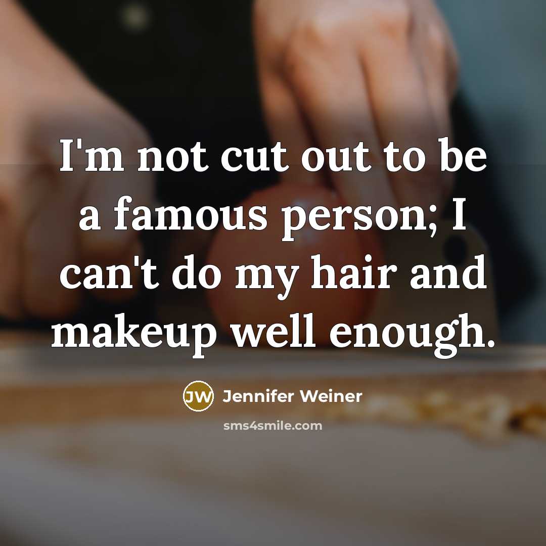 “I'm not cut out to be a famous person; I…” quote by Jennifer Weiner