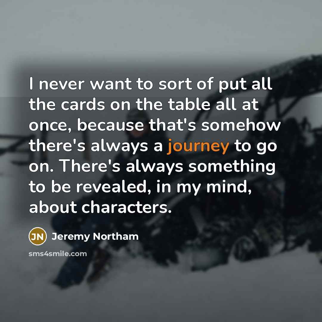 “I never want to sort of put all the cards…” quote by Jeremy Northam