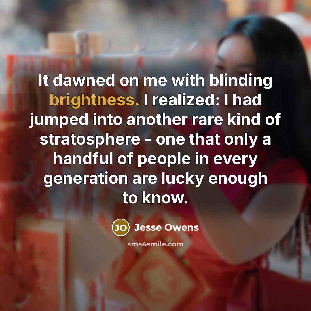 “It dawned on me with blinding brightness. I realized: I…” quote by Jesse Owens