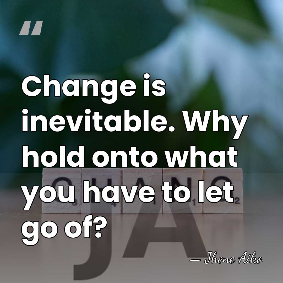 Change is inevitable. Why hold onto what you have to let go&hellip; - Jhene Aiko