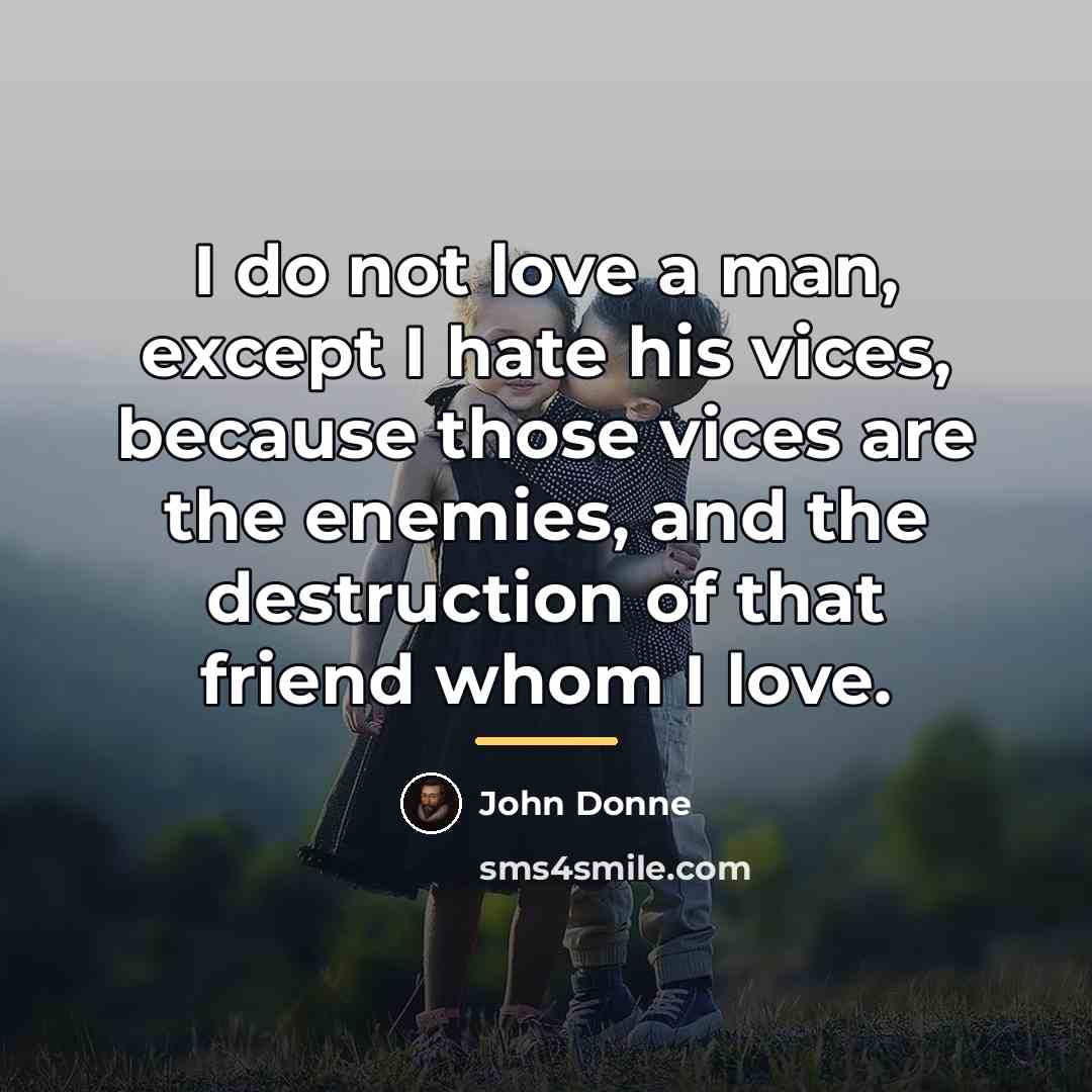 “I do not love a man, except I hate his…” quote by John Donne