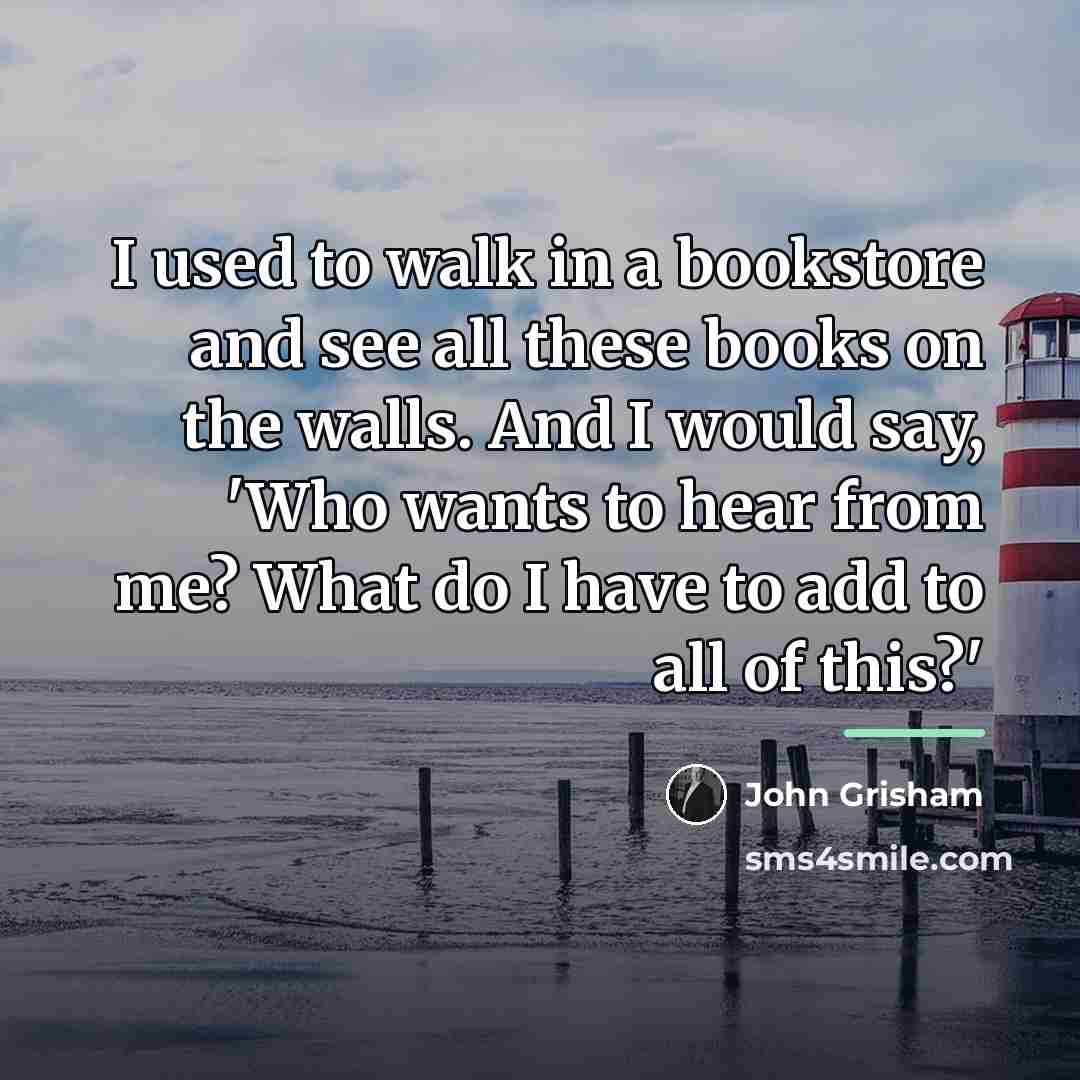 “I used to walk in a bookstore and see all…” quote by John Grisham