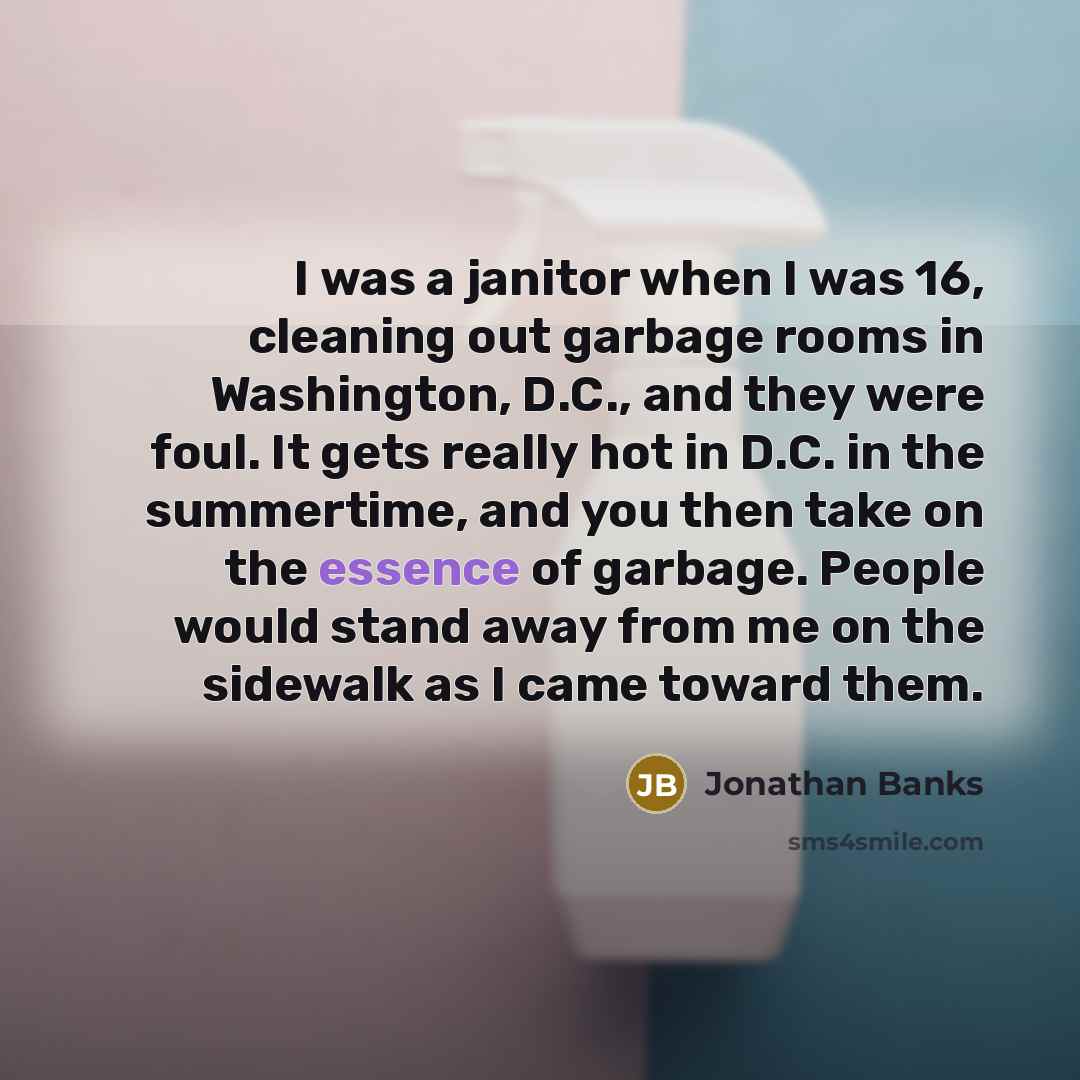 “I was a janitor when I was 16, cleaning out…” quote by Jonathan Banks