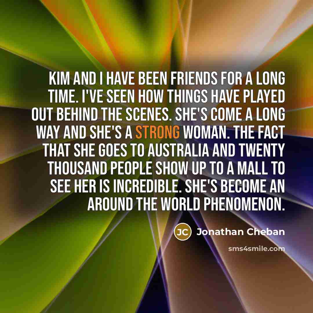 “Kim and I have been friends for a long time.…” quote by Jonathan Cheban