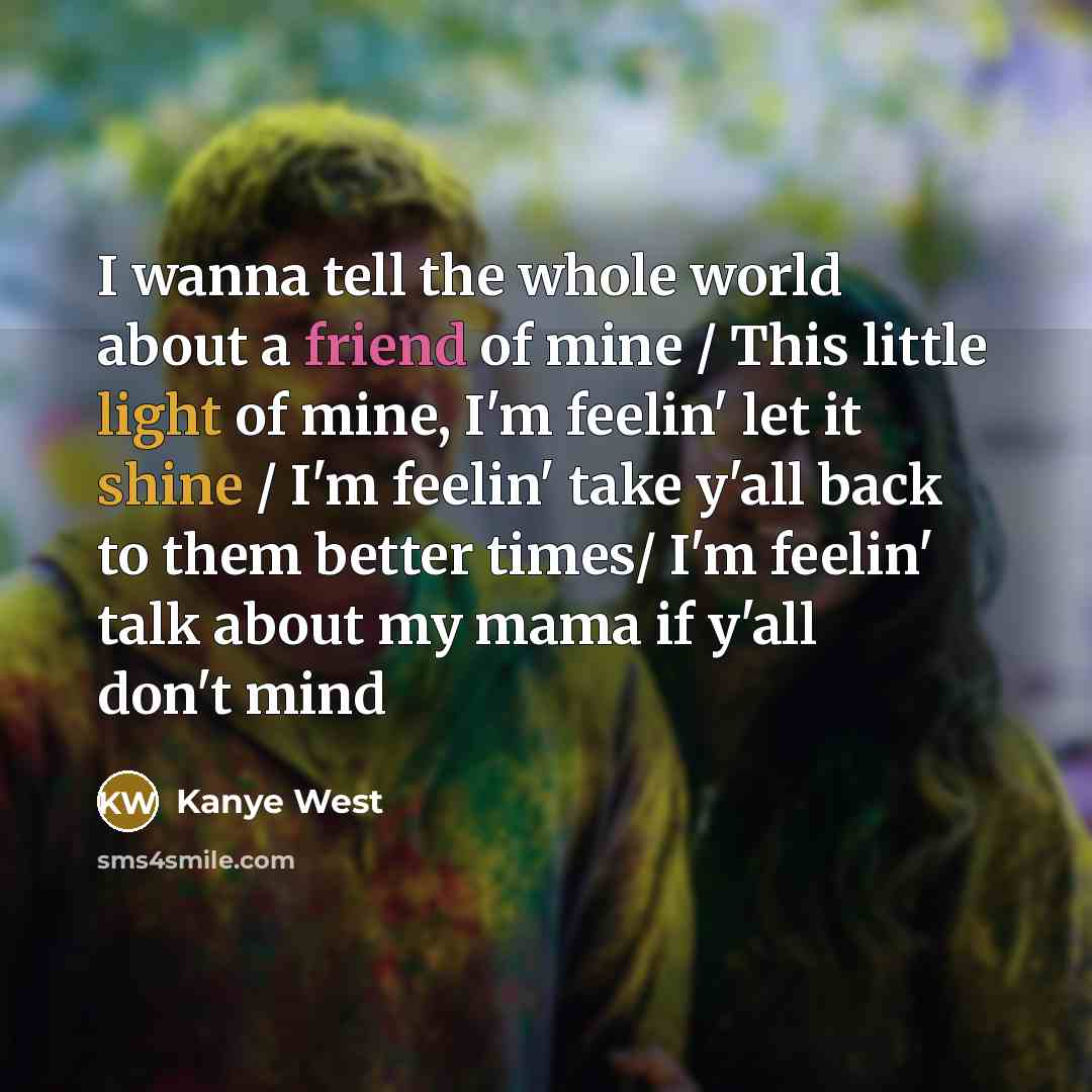 “I wanna tell the whole world about a friend of…” quote by Kanye West