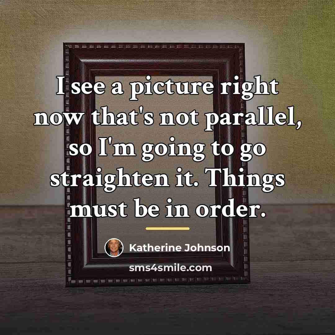 “I see a picture right now that's not parallel, so…” quote by Katherine Johnson