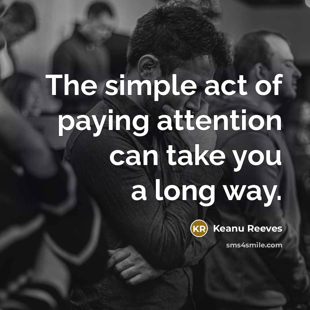 “The simple act of paying attention can take you a…” quote by Keanu Reeves