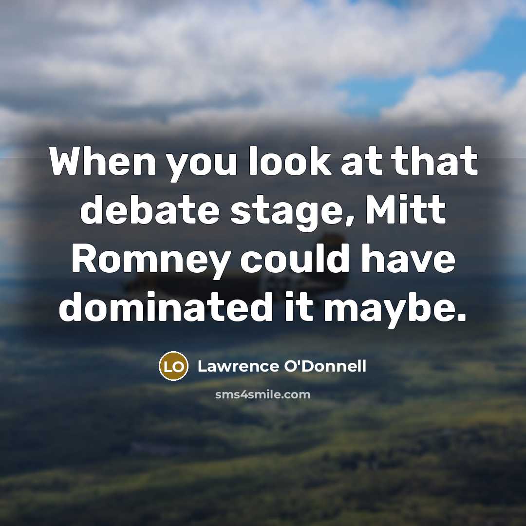 “When you look at that debate stage, Mitt Romney could…” quote by Lawrence O'Donnell