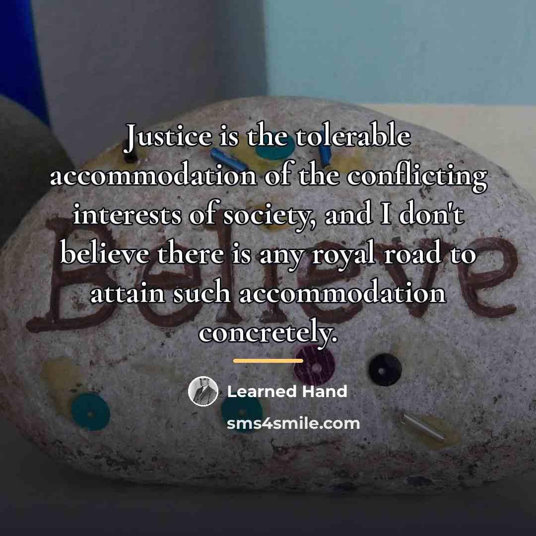 “Justice is the tolerable accommodation of the conflicting interests of…” quote by Learned Hand