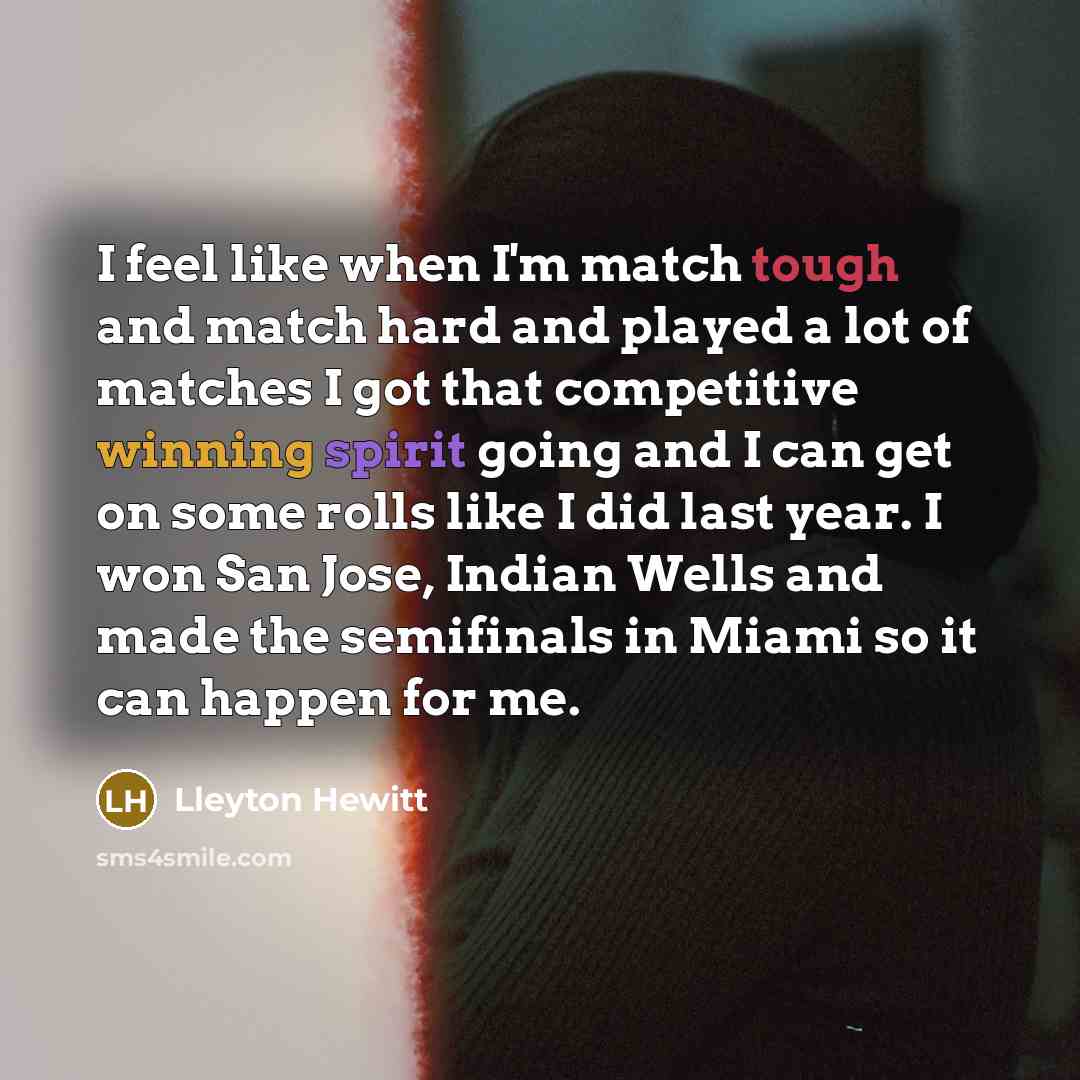 “I feel like when I'm match tough and match hard…” quote by Lleyton Hewitt