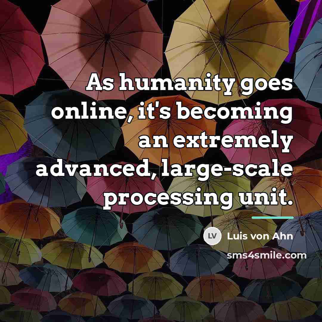 “As humanity goes online, it's becoming an extremely advanced, large-scale…” quote by Luis von Ahn