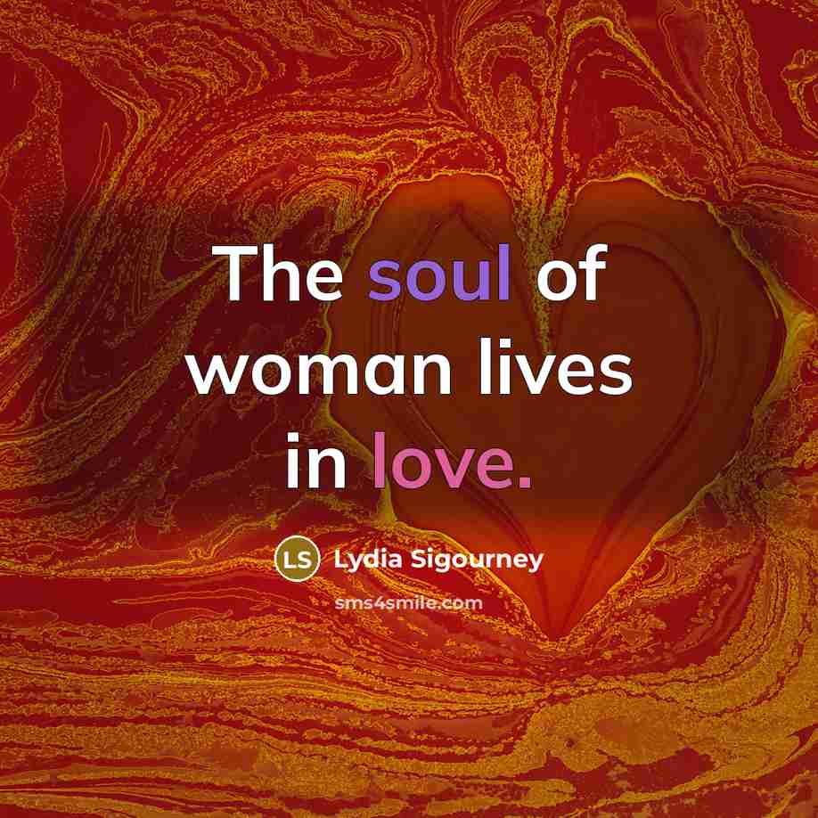 “The soul of woman lives in love.…” quote by Lydia Sigourney