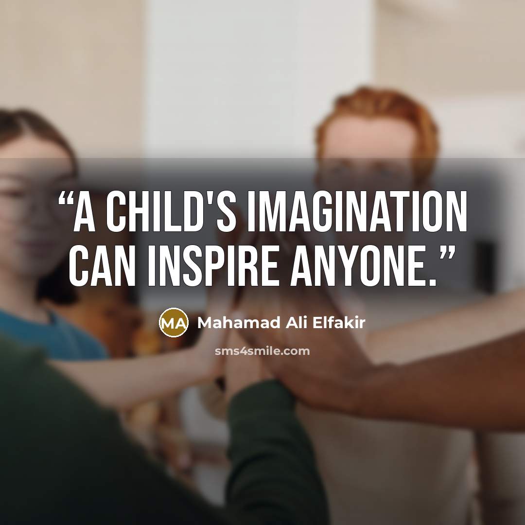 “A child's imagination can inspire anyone.” quote by Mahamad Ali Elfakir