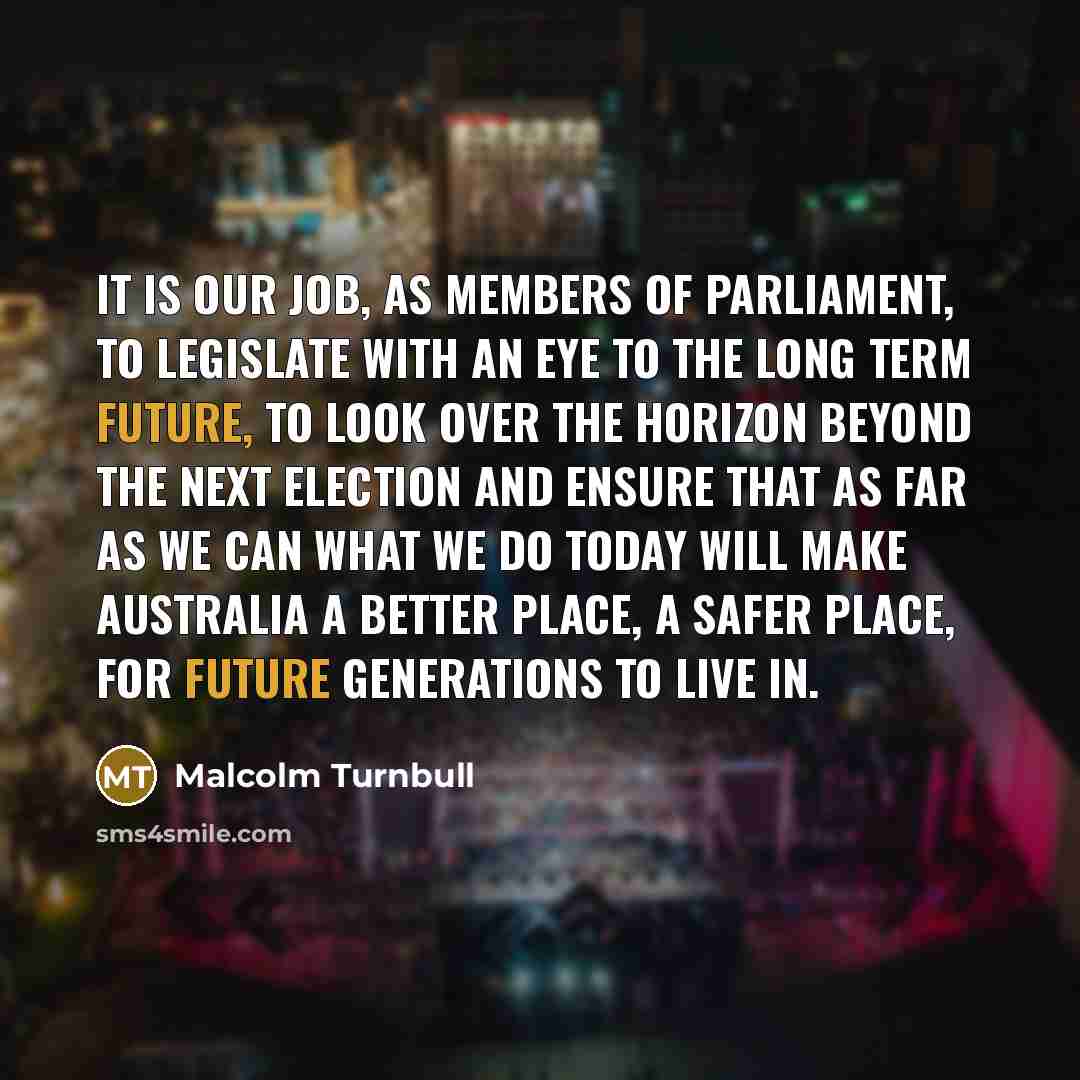 “It is our job, as members of parliament, to legislate…” quote by Malcolm Turnbull