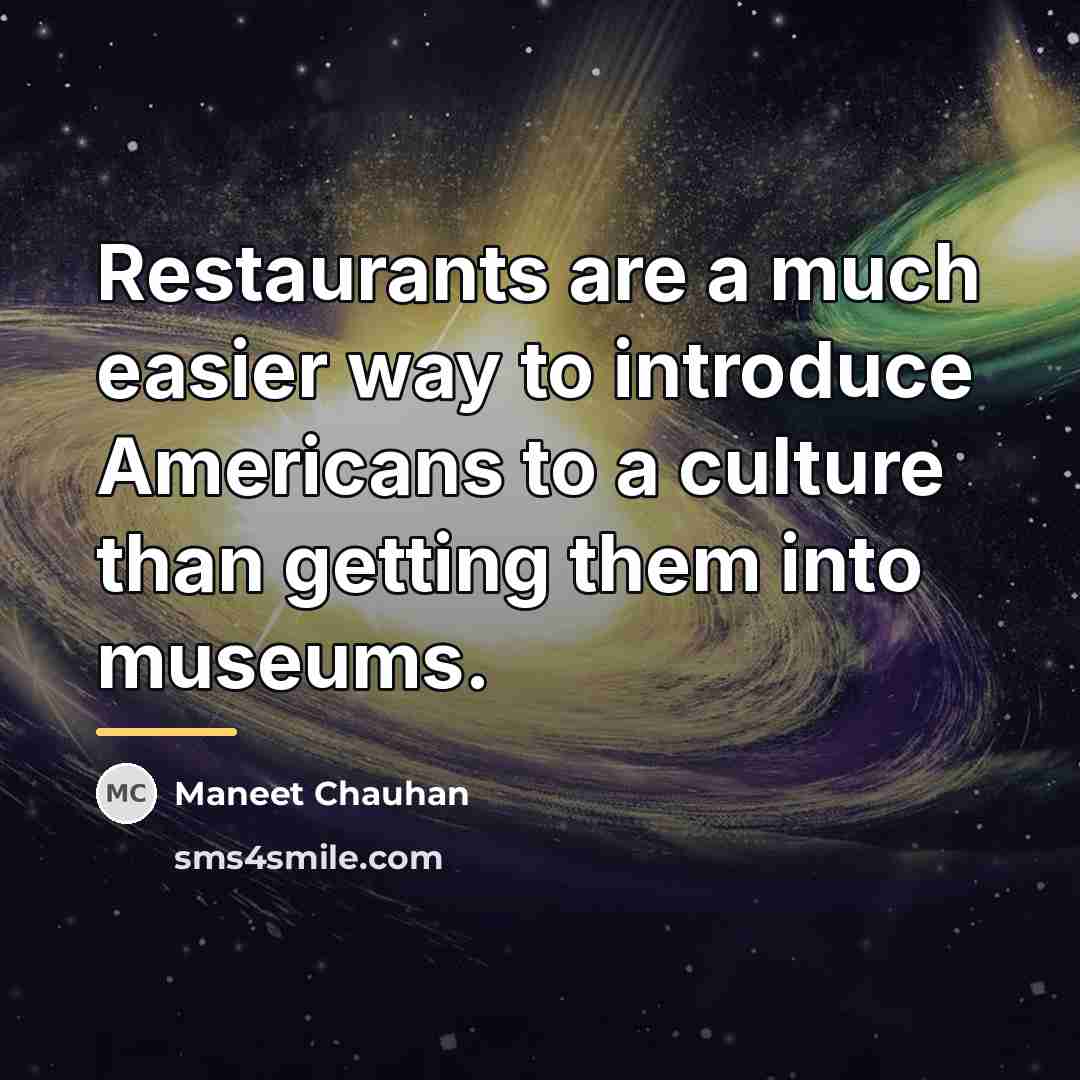 “Restaurants are a much easier way to introduce Americans to…” quote by Maneet Chauhan