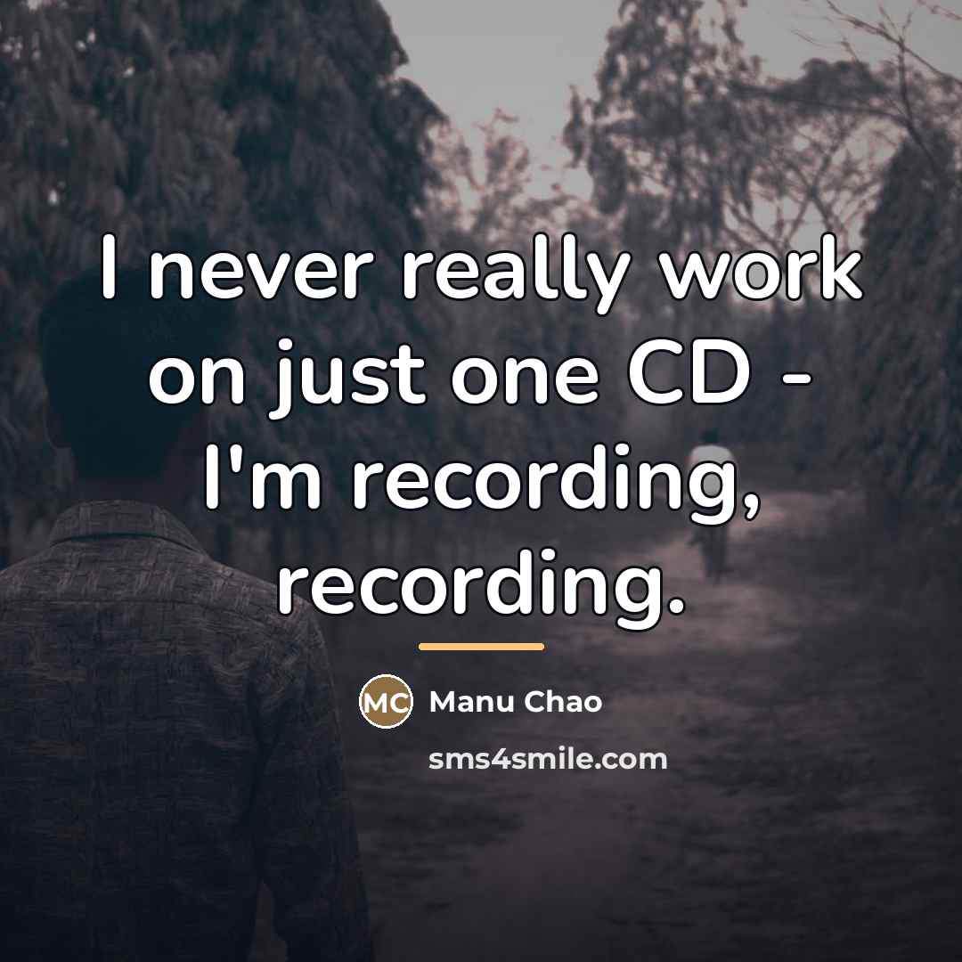 “I never really work on just one CD - I'm…” quote by Manu Chao