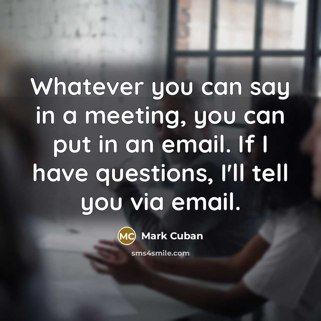 “Whatever you can say in a meeting, you can put…” quote by Mark Cuban